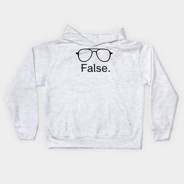 False. Kids Hoodie by mikepod